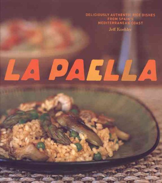 La Paella: Deliciously Authentic Rice Dishes from Spain's Mediterranean Coast cover