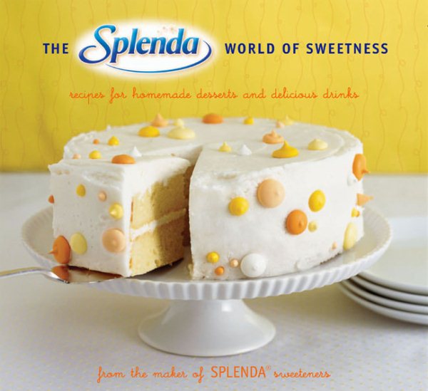 The SPLENDA World of Sweetness: Recipes for Homemade Desserts and Delicious Drinks cover