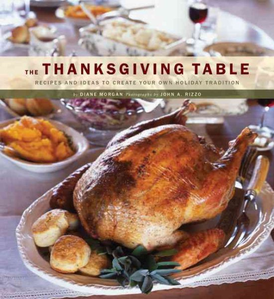 The Thanksgiving Table: Recipes and Ideas to Create Your Own Holiday Tradition cover