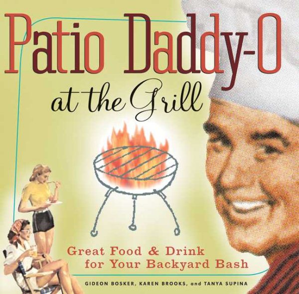 Patio Daddy-O at the Grill: Great Food and Drink for Your Backyard Bash cover