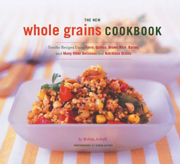 The New Whole Grains Cookbook: Terrific Recipes Using Farro,  Quinoa, Brown Rice, Barley, and Many Ot cover