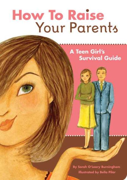 How to Raise Your Parents: A Teen Girl's Survival Guide cover
