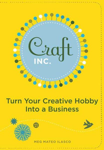 Craft, Inc.: Turn Your Creative Hobby into a Business cover