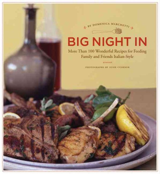 Big Night In: More Than 100 Wonderful Recipes for Feeding Family and Friends Italian-Style cover