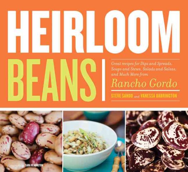 Heirloom Beans: Great Recipes for Dips and Spreads, Soups and Stews, Salads and Salsas, and Much More from Rancho Gordo cover