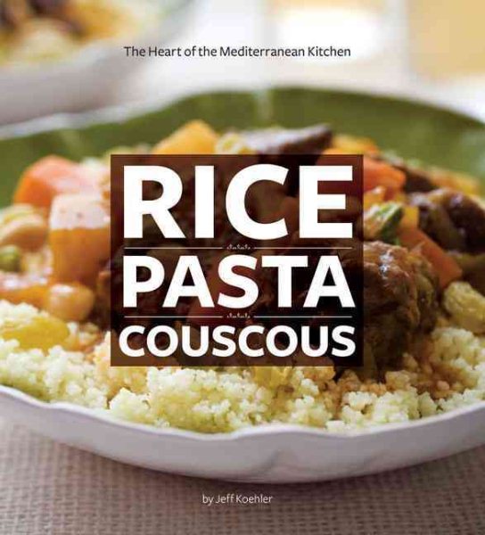 Rice Pasta Couscous: The Heart of the Mediterranean Kitchen cover