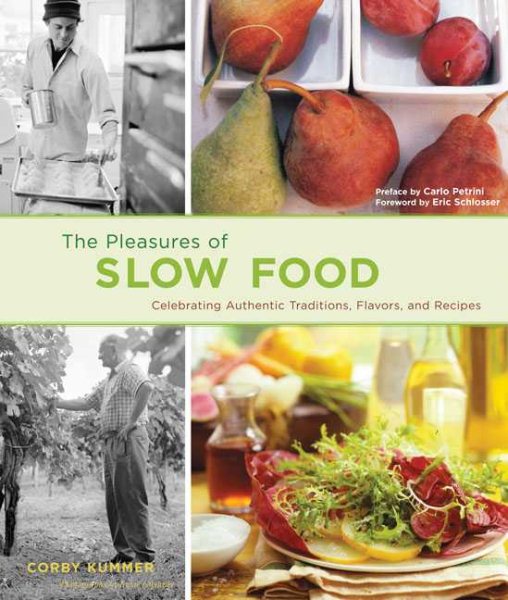 The Pleasures of Slow Food: Celebrating Authentic Traditions, Flavors, and Recipes cover