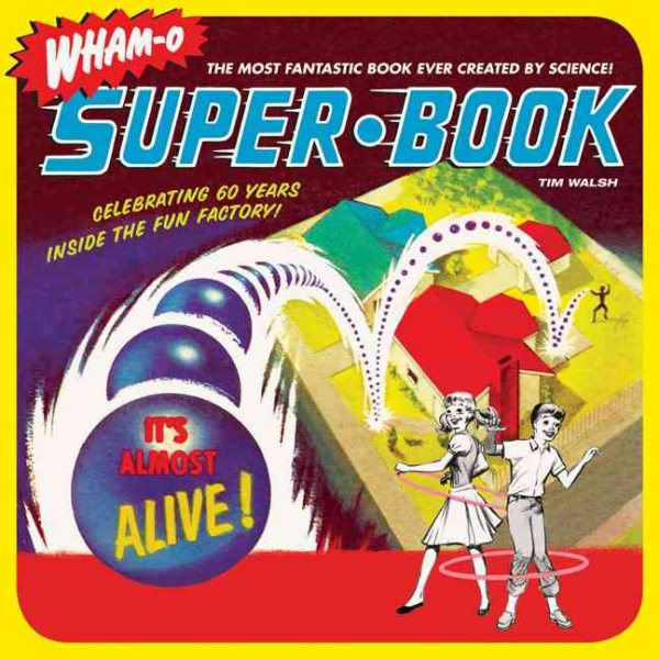 Wham-O Super-Book: Celebrating 60 Years Inside the Fun Factory cover