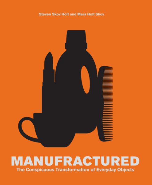 Manufractured: The Conspicuous Transformation of Everyday Objects cover