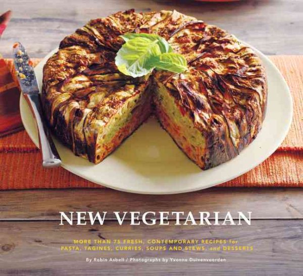 New Vegetarian: More Than 75 Fresh, Contemporary Recipes for Pasta, Tagines, Curries, Soups and Stews, and Desserts cover