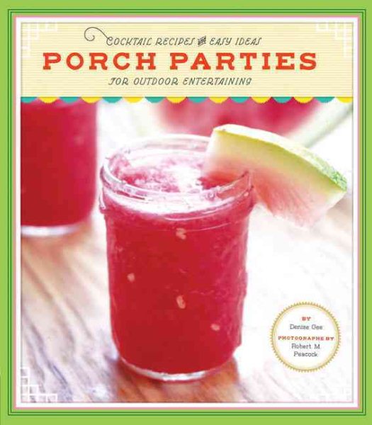 Porch Parties: Cocktail Recipes and Easy Ideas for Outdoor Entertaining cover