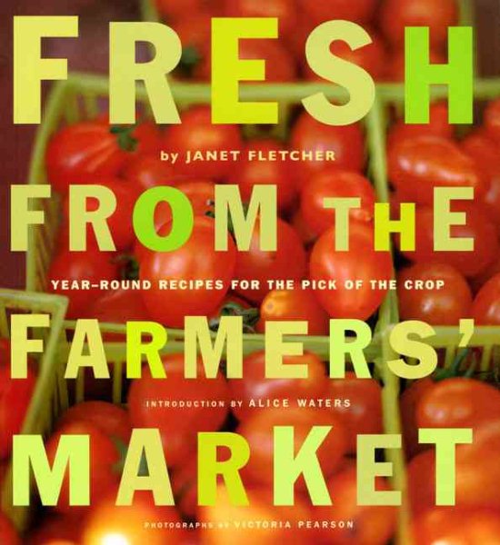 Fresh from the Farmers' Market (Reissue): Year-Round Recipes for the Pick of the Crop cover