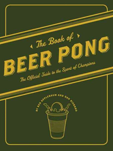 The Book of Beer Pong: The Official Guide to the Sport of Champions cover