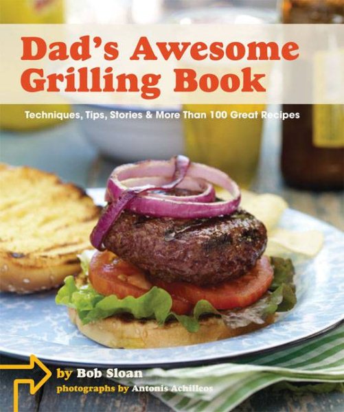 Dad's Awesome Grilling Book: Techniques, Tips, Stories & More Than 100 Great Recipes cover