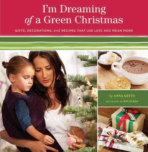 I'm Dreaming of a Green Christmas: Gifts, Decorations, and Recipes that Use Less and Mean More cover
