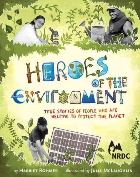 Heroes of the Environment: True Stories of People Who Are Helping to Protect Our Planet (Nature Books for Kids, Science for Kids, Envirnonmental Science for Kids) cover