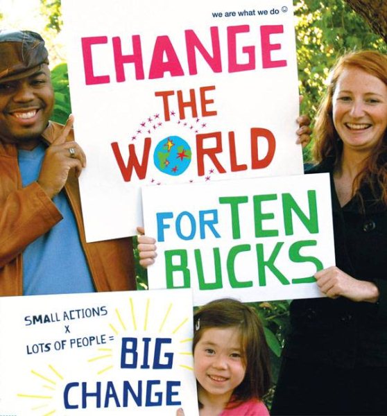 Change the World for Ten Bucks: small actions x lots of people = big change cover