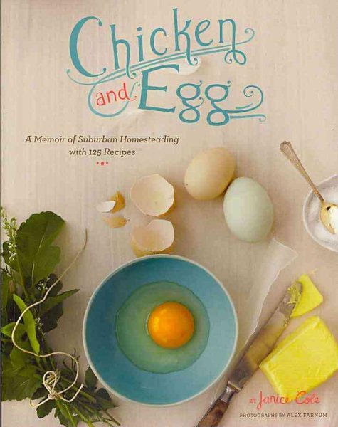 Chicken and Egg: A Memoir of Suburban Homesteading with 125 Recipes cover