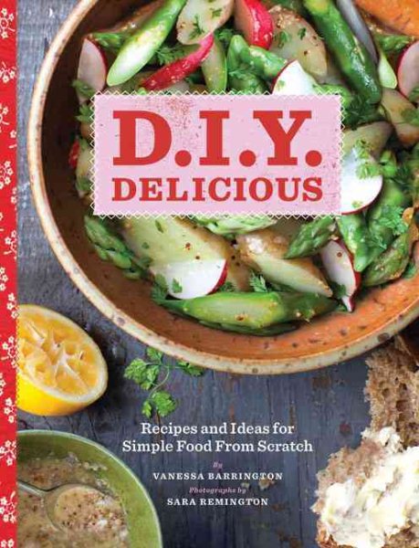 D.I.Y. Delicious: Recipes and Ideas for Simple Food from Scratch cover