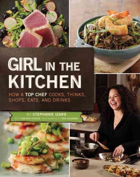 Girl in the Kitchen: How a Top Chef Cooks, Thinks, Shops, Eats and Drinks cover