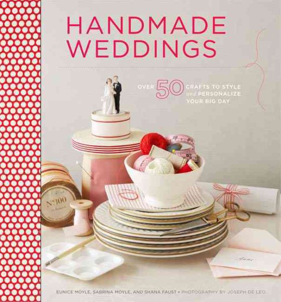 Handmade Weddings: More Than 50 Crafts to Personalize Your Big Day cover