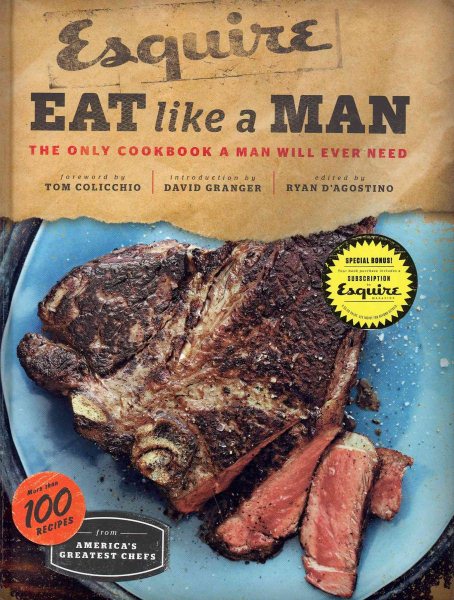 Eat Like a Man: The Only Cookbook a Man Will Ever Need (Cookbook for Men, Meat Eater Cookbooks, Grilling Cookbooks) cover
