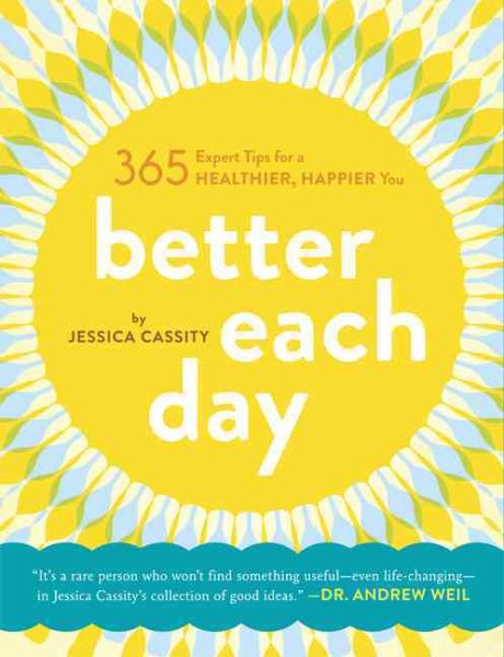 Better Each Day: 365 Expert Tips for a Healthier, Happier You