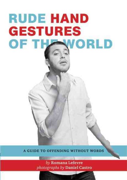 Rude Hand Gestures of the World: A Guide to Offending without Words (Funny Book for Boys, Hand Gesture Book) cover