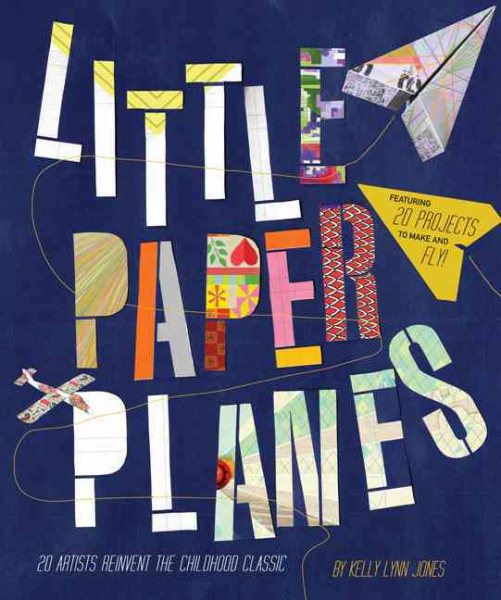 Little Paper Planes: 20 Artists Reinvent the Childhood Classic cover