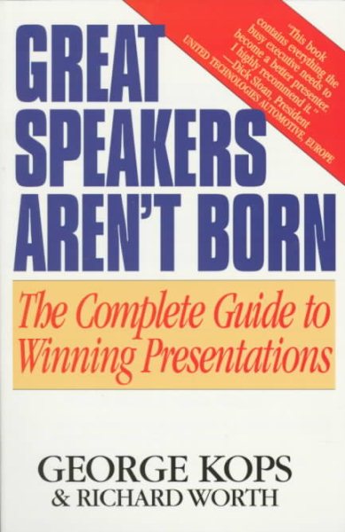 Great Speakers Aren't Born: The Complete Guide to Winning Presentations
