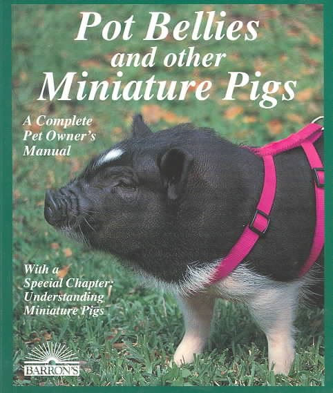 Pot Bellies and Other Miniature Pigs (Complete Pet Owner's Manuals) cover