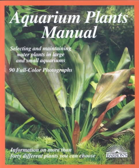 Aquarium Plants Manual (Barron's Complete Pet Owner's Manuals (Paperback))