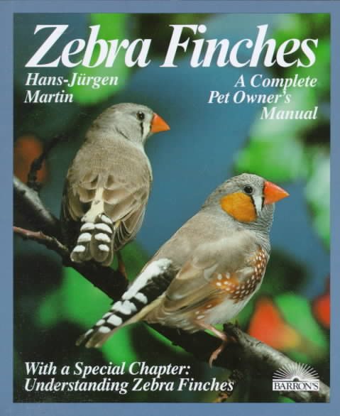 Zebra Finches: Everything About Housing, Care, Nutrition, Breeding, and Disease (A Complete Pet Owner's Manual) cover