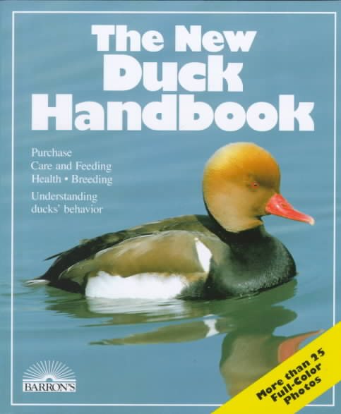 The New Duck Handbook: Purchase, Care and Feeding, Health, Breeding; Understanding Ducks Behavior (Pet Owner's Handbooks)