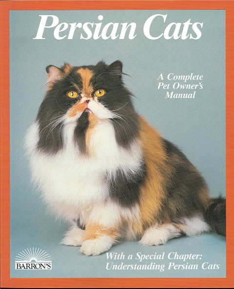 Persian Cats: Everything About Purchase, Care, Nutrition, Disease, and Behavior (Special Chapter : Understanding Persian Cats) cover