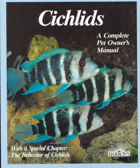 Cichlids: Purchase, Care, Feeding, Diseases, Behavior, and Breeding (Pet Owner's Manual) cover