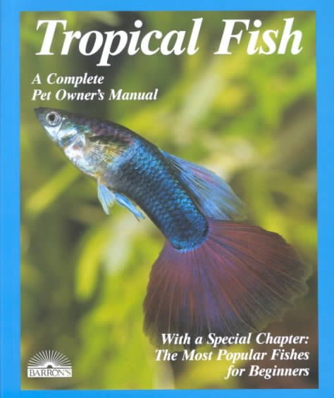 Tropical Fish: Setting Up and Taking Care of Aquariums Made Easy (Complete Pet Owner's Manual) cover