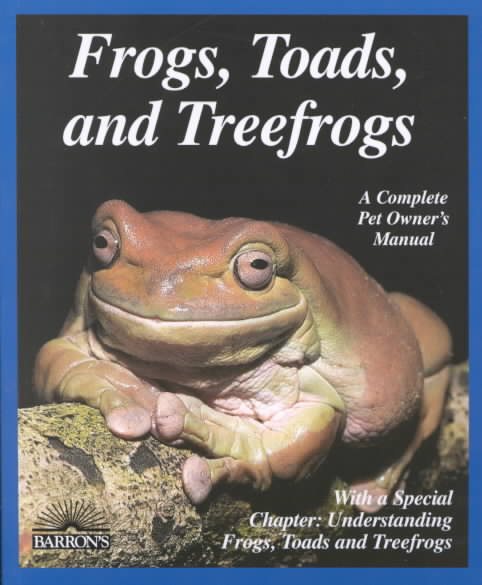 Frogs, Toads, and Treefrogs (Complete Pet Owner's Manuals) cover