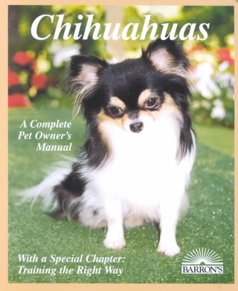 Chihuahuas: Everything About Purchase, Care, Nutrition, Diseases, Behavior, and Breeding (Complete Pet Owner's Manual) cover