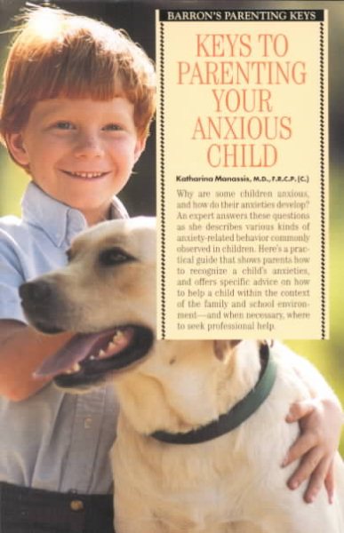 Keys to Parenting Your Anxious Child (Barron's Parenting keys) cover