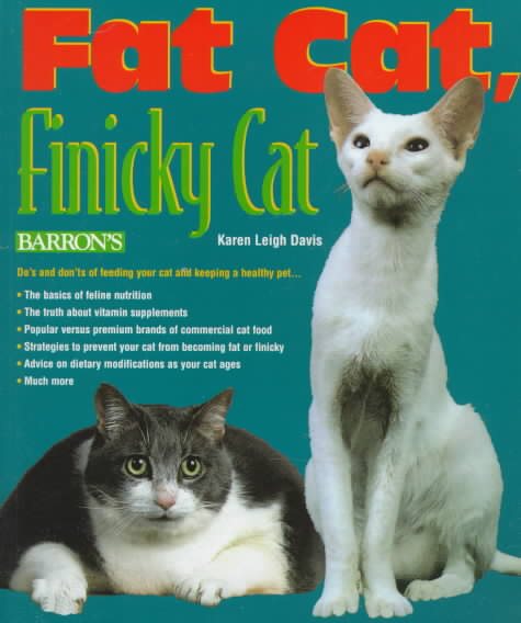 Fat Cat, Finicky Cat: A Pet Owner's Guide to Cat Food and Feline Nutrition cover