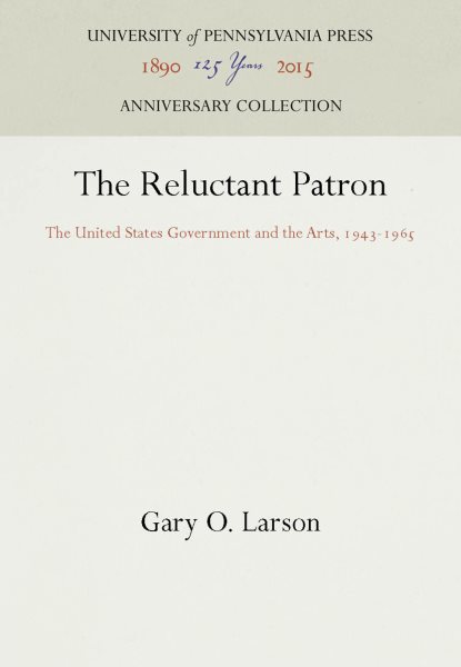 The Reluctant Patron: The United States Government and the Arts, 1943-1965 (Anniversary Collection) cover