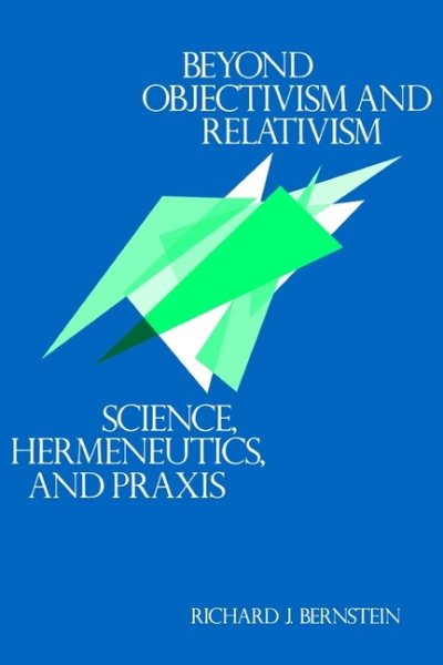 Beyond Objectivism and Relativism: Science, Hermeneutics, and Praxis cover