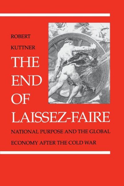 The End of Laissez-Faire: National Purpose and the Global Economy After the Cold War cover