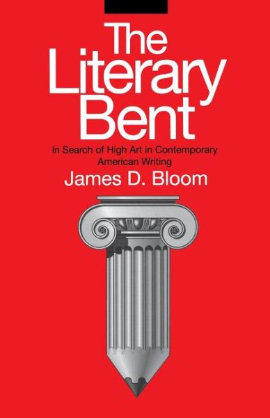 The Literary Bent: In Search of High Art in Contemporary American Writing (Penn Studies in Contemporary American Fiction) cover