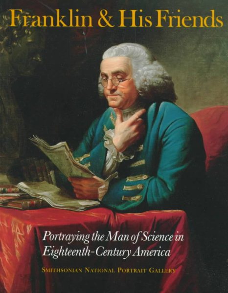 Franklin and His Friends: Portraying the Man of Science in Eighteenth-Century America cover