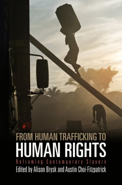 From Human Trafficking to Human Rights: Reframing Contemporary Slavery (Pennsylvania Studies in Human Rights) cover