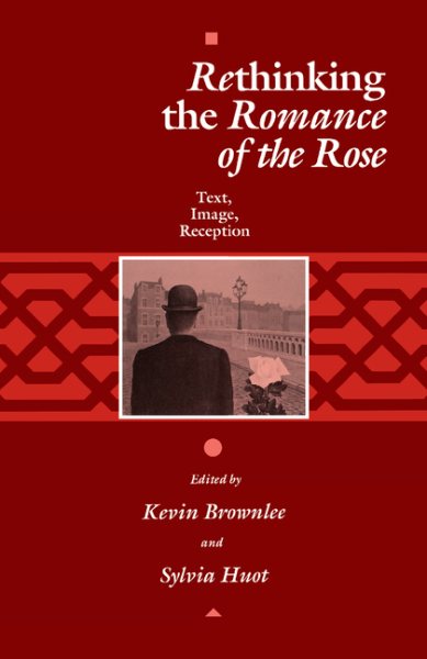 Rethinking the Romance of the Rose: Text, Image, Reception (The Middle Ages Series) cover
