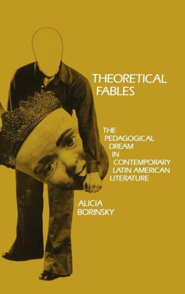 Theoretical Fables: The Pedagogical Dream in Contemporary Latin American Literature (Penn Studies in Contemporary American Fiction) cover