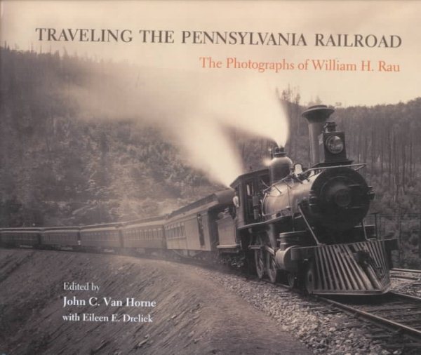 Traveling the Pennsylvania Railroad: Photographs of William H. Rau cover